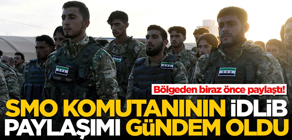 Suriye Milli Ordusu komutanının İdlib paylaşımı gündem oldu