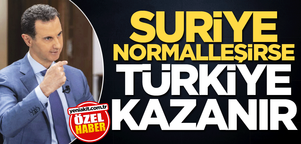 Suriye normalleşirse Türkiye kazanır