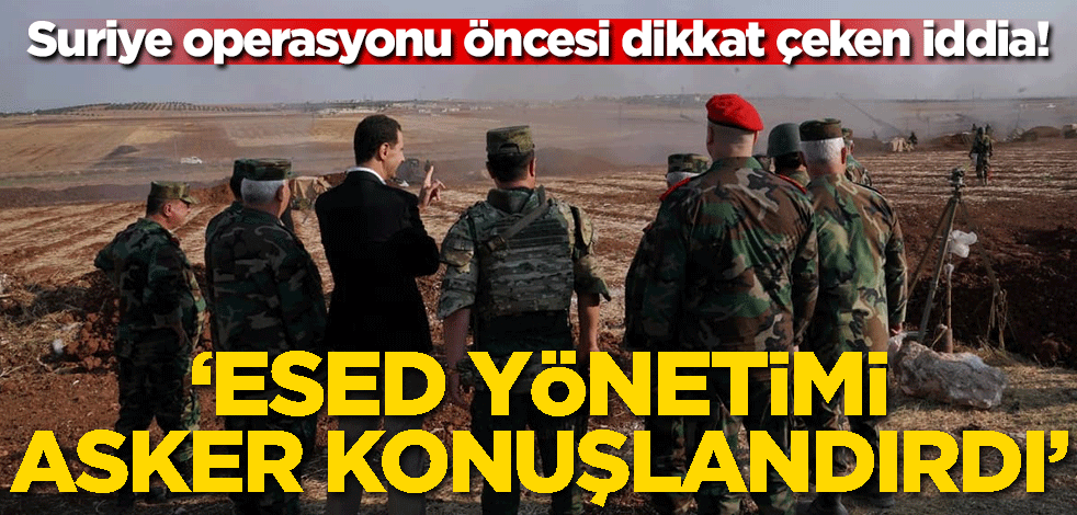 Suriye operasyonu öncesi dikkat çeken iddia! 'Esed yönetimi asker konuşlandırdı'