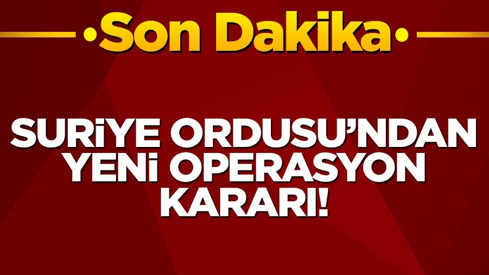 Suriye ordusundan yeni operasyon kararı!