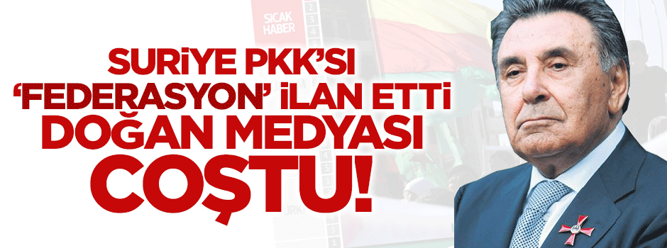Suriye PKK'sı federasyon ilan etti Doğan Medyası coştu!