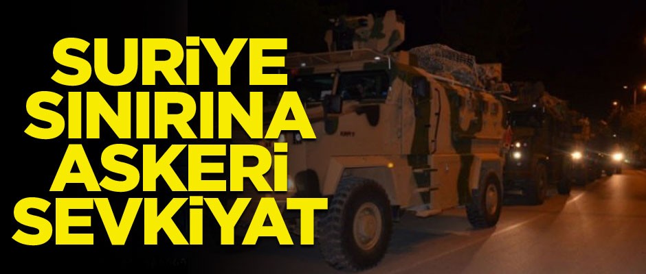 Suriye sınırına askeri sevkiyat