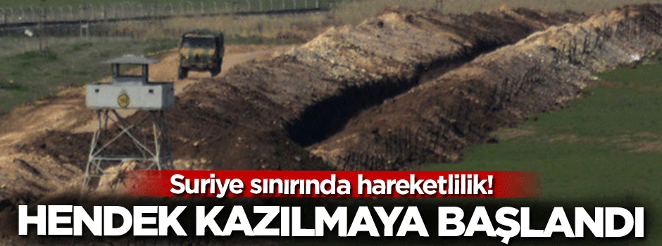 Suriye sınırına hendek kazılıyor