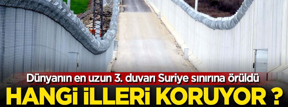 Dünyanın en uzun 3. duvarı Suriye sınırına örüldü