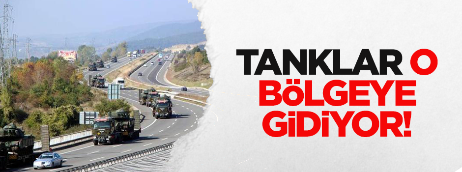 Suriye sınırına tanklar sevk edildi