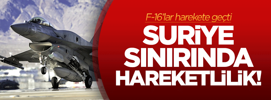Suriye sınırında hava hareketliliği!