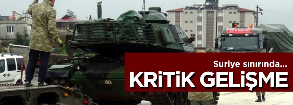 Suriye sınırında kritik gelişme!
