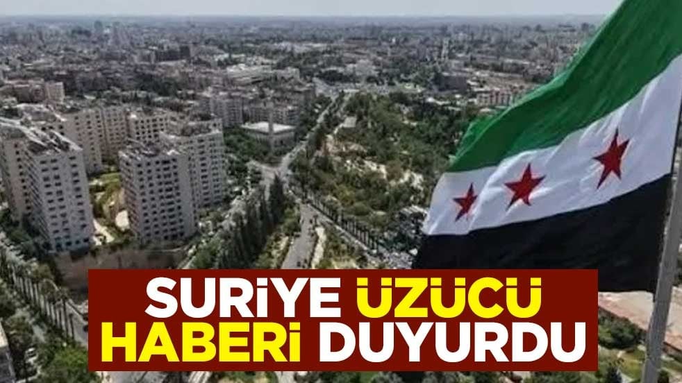 Suriye üzücü haberi duyurdu