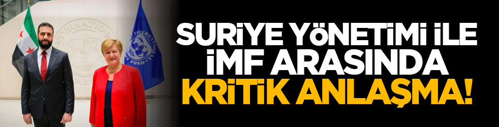 Suriye yönetimi ile IMF arasında kritik anlaşma!