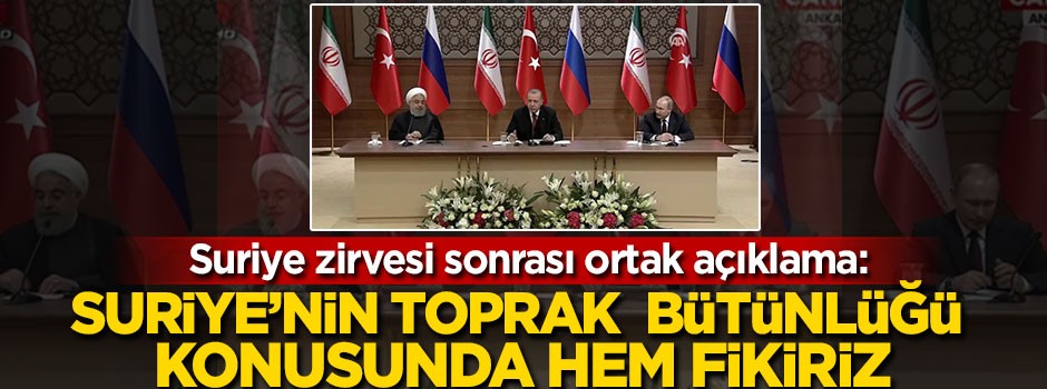 Suriye zirvesi sonrası liderlerden ortak açıklama