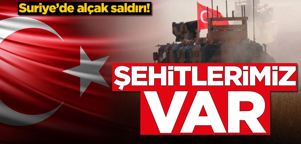 Suriye'de alçak saldırı! Şehitlerimiz var