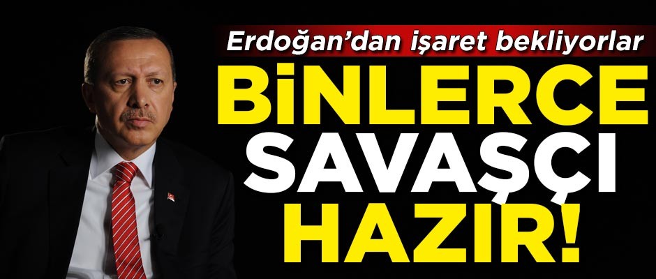 Suriye'de binlerce savaşçı hazır! Başkan Erdoğan'dan işaret bekliyorlar
