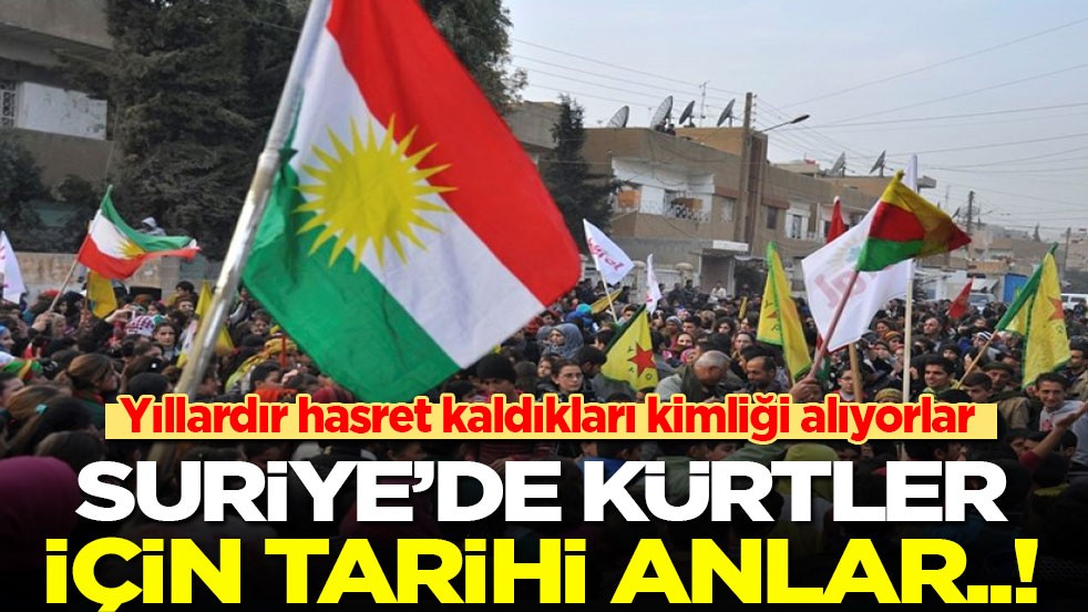 Suriye'de Kürtler için tarihi anlar: Yıllardır hasret kaldıkları kimliği alıyorlar