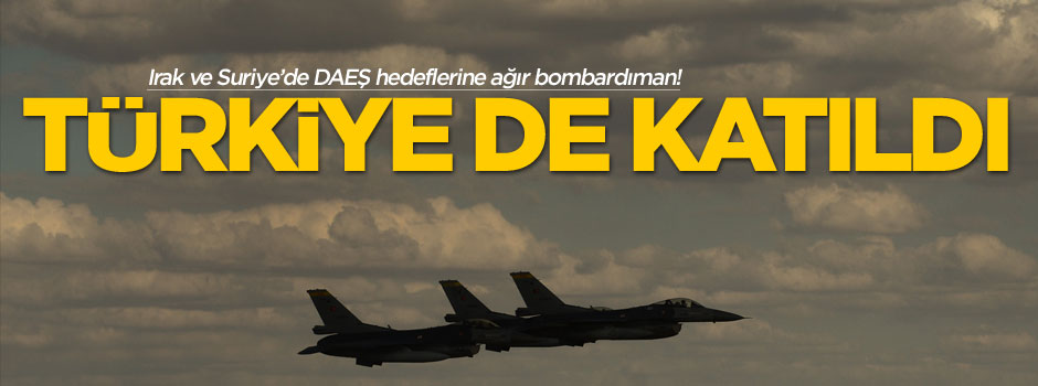 Suriye'de DAEŞ'e operasyon: Türkiye de katıldı