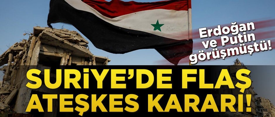 Suriye’de flaş ateşkes kararı!