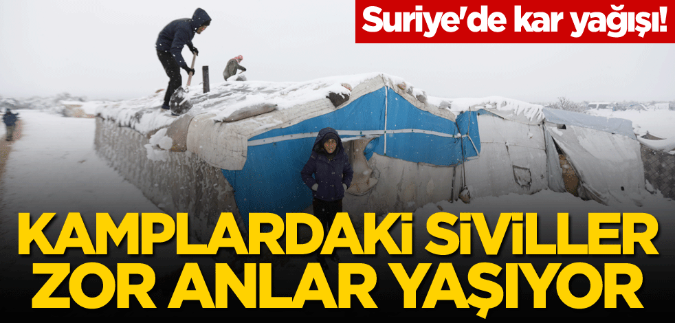 Suriye'de kar yağışı! Kamplardaki siviller zor anlar yaşıyor