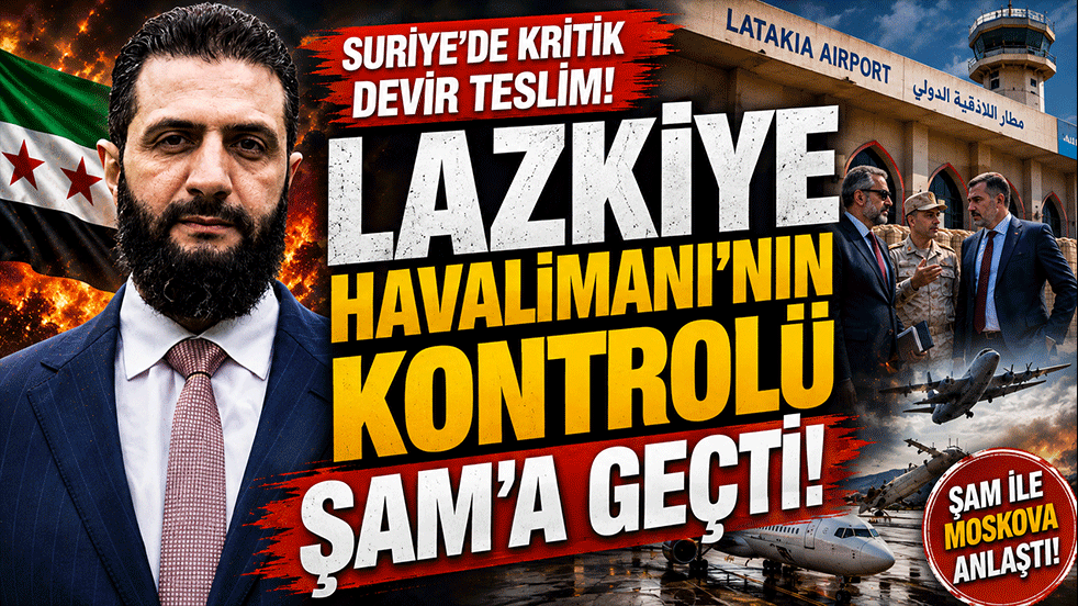 Suriye'de kritik devir teslim! Lazkiye Havalimanı'nın kontrolü Şam'a geçti