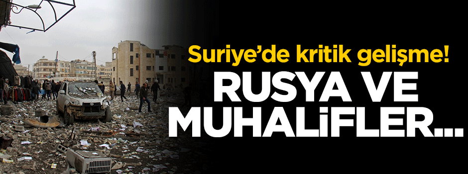 Suriye'de kritik gelişme! Rusya ve muhalifler...