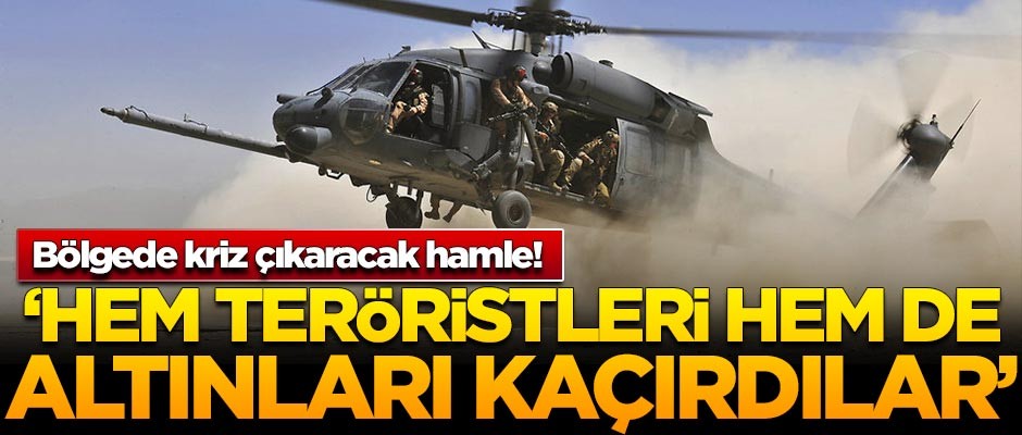 Suriye'de kriz çıkaracak hamle! Hem altınları hem de teröristleri kaçırdılar