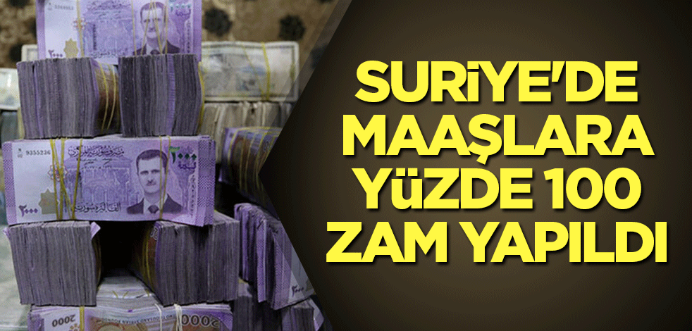 Suriye'de maaşlara yüzde 100 zam yapıldı