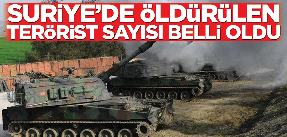 Suriye'de öldürülen terörist sayısı belli oldu