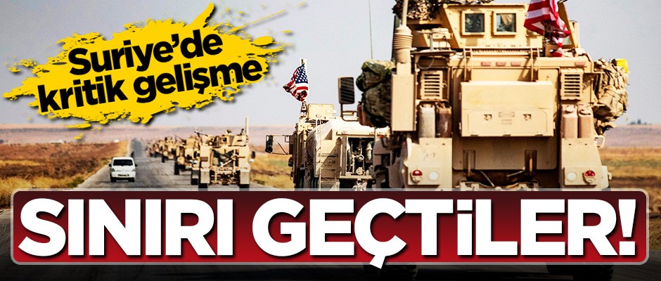 Suriye'de önemli gelişme! ABD askerleri Irak'a geçti