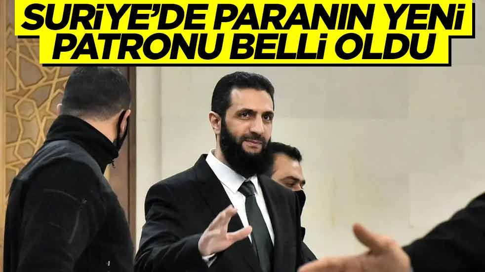 Suriye’de paranın yeni patronu belli oldu!