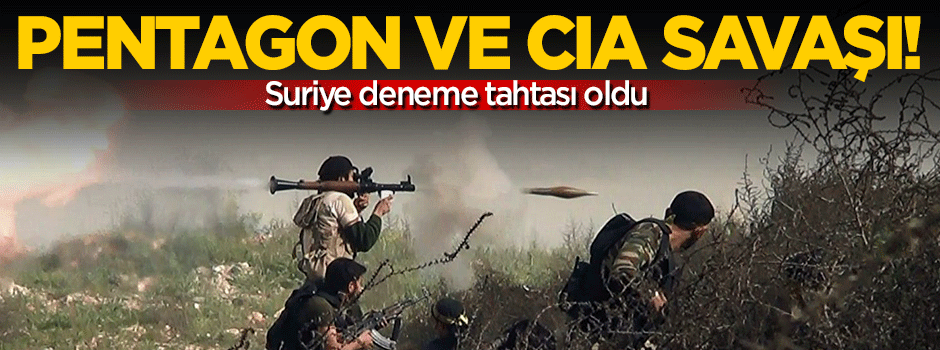 Suriye'de Pentagon ve CIA karşı karşıya savaşıyor