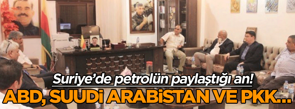 Suriye’de petrolün paylaştığı an! ABD, Suudi Arabistan ve PKK…