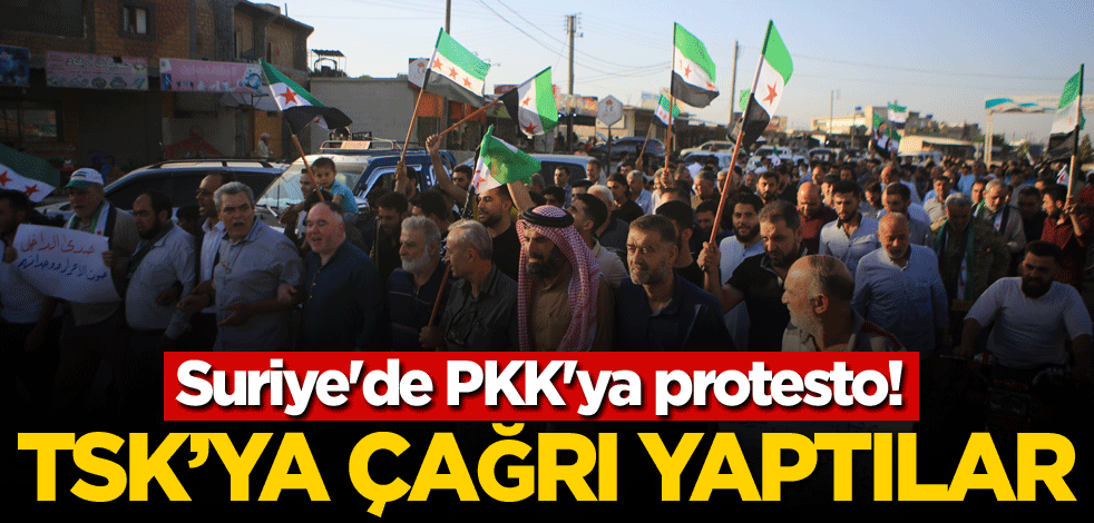 Suriye'de PKK'ya protesto! TSK'ya çağrı yaptılar