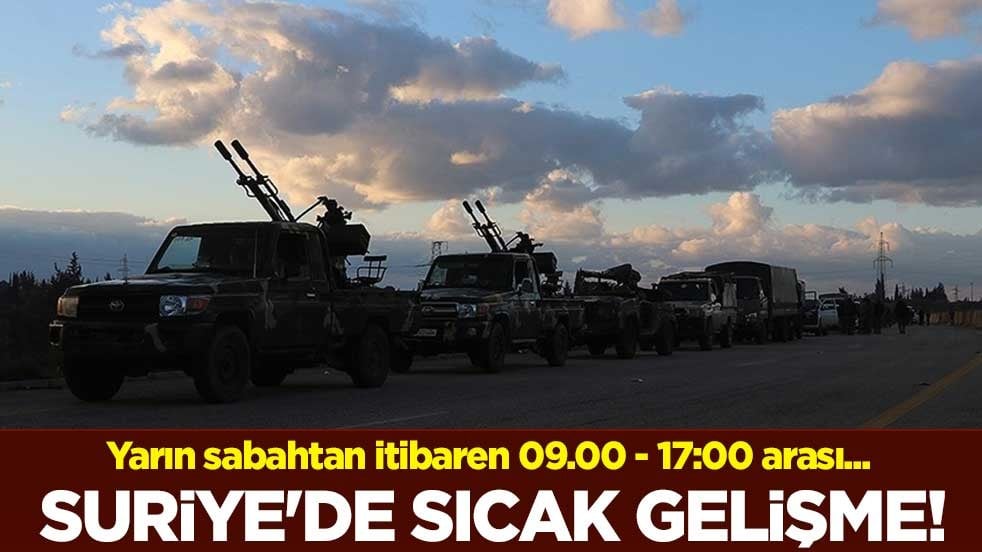 Suriye'de sıcak gelişme! Yarın sabahtan itibaren 09.00 - 17:00 arası...