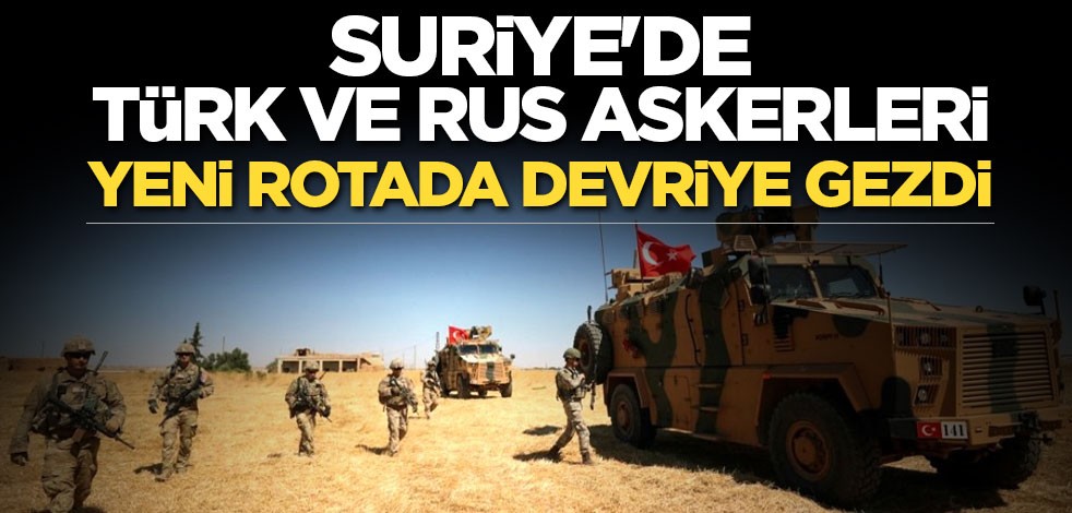 Suriye'de Türk ve Rus askerleri yeni rotada devriye gezdi