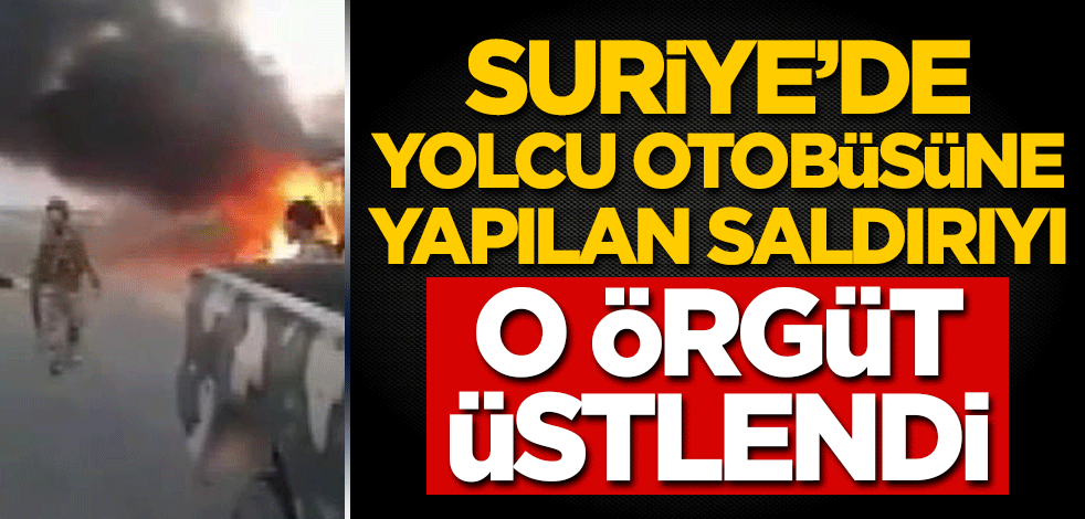 Suriye'de yolcu otobüsüne yapılan saldırıyı o örgüt üstlendi