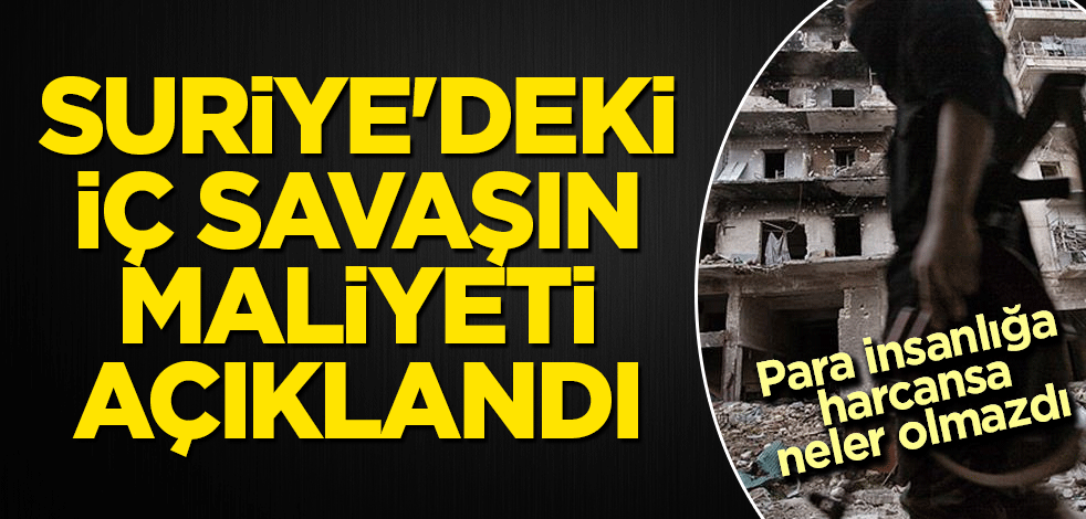 Suriye'deki iç savaşın 10 yıllık maliyeti açıklandı