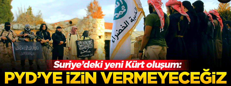 Suriye'deki yeni Kürt oluşum: PYD'ye izin vermeyeceğiz
