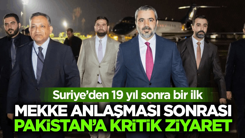 Suriye’den 19 yıl sonra bir ilk! Mekke Anlaşması sonrası Pakistan’a kritik ziyaret