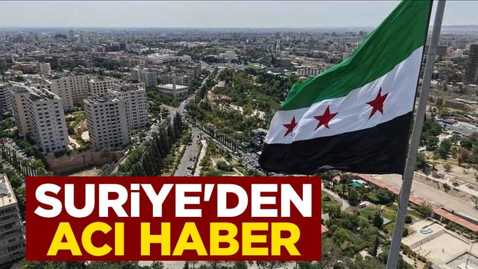 Suriye'den acı haber