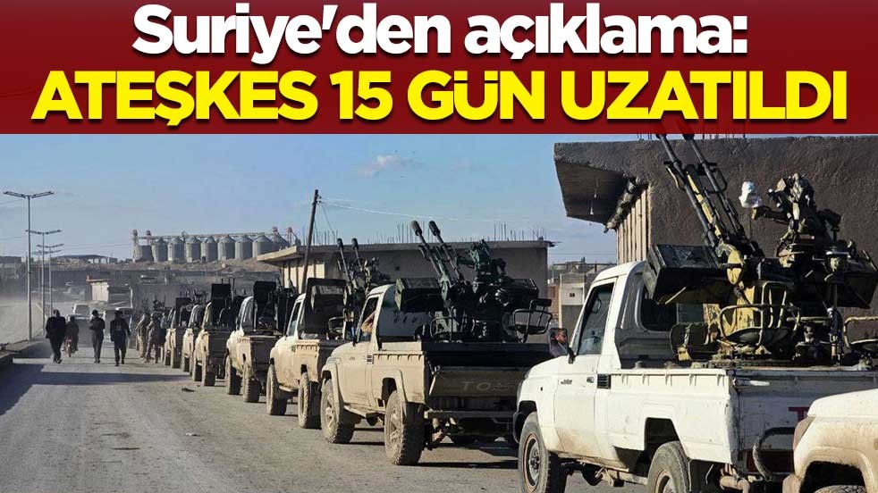 Suriye'den açıklama: Ateşkes 15 gün uzatıldı