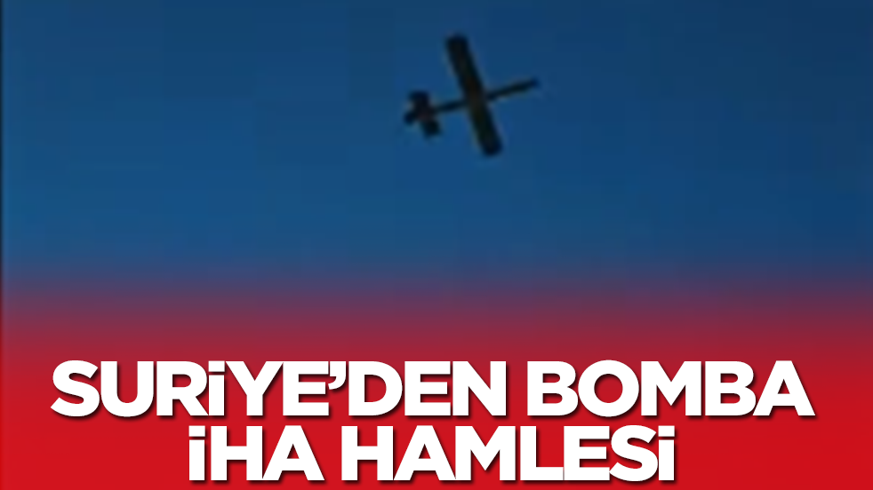 Suriye'den bomba İHA hamlesi