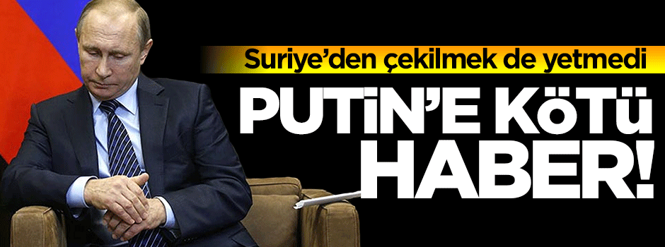 Suriye'den çekilmek de Putin'e yetmedi!