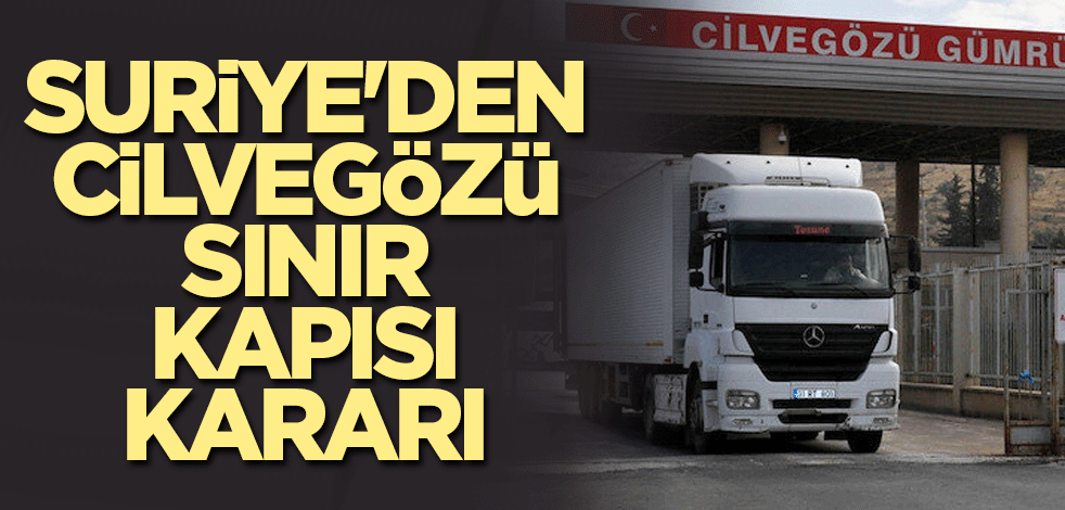 Suriye'den Cilvegözü Sınır Kapısı kararı