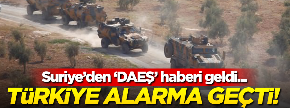 Suriye'den 'DAEŞ' haberi geldi, Türkiye alarma geçti!