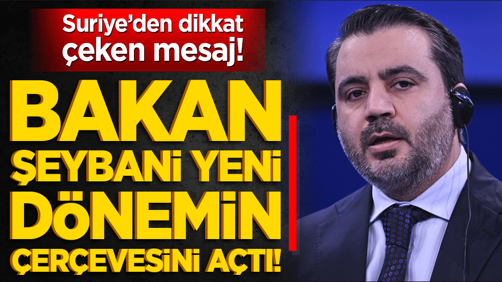 Suriye’den dikkat çeken mesaj! Bakan Şeybani yeni dönemin çerçevesini açtı!