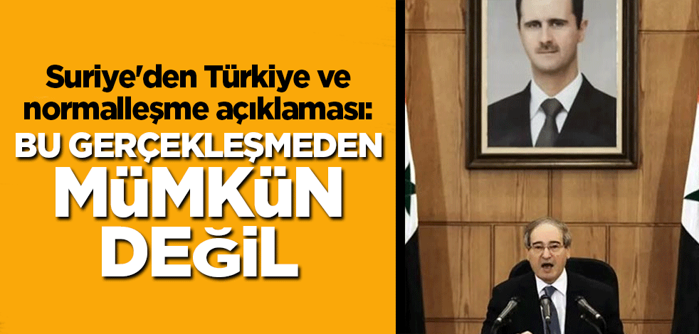 Suriye'den Türkiye ve normalleşme açıklaması: Bu gerçekleşmeden mümkün değil