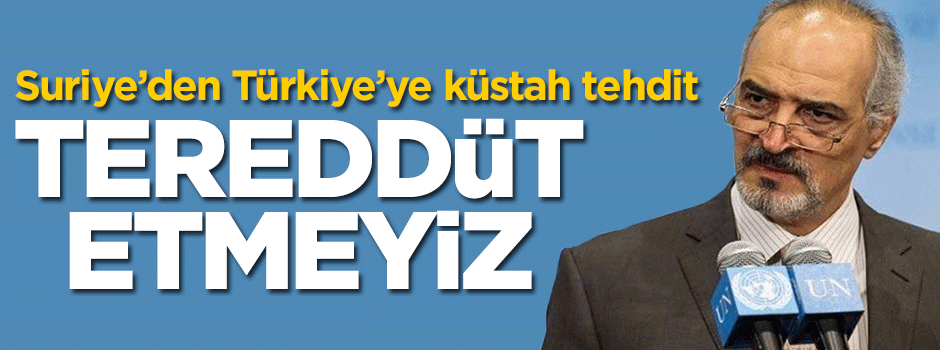 Suriye'den Türkiye'ye küstah tehdit