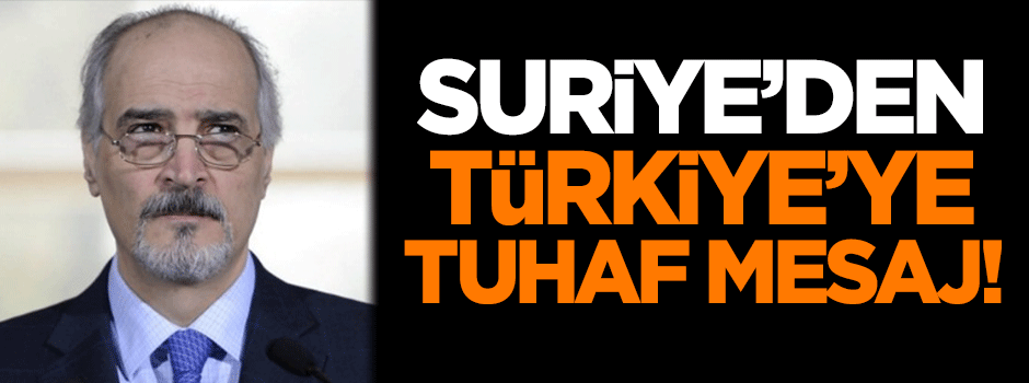 Suriye'den Türkiye'ye tuhaf mesaj!
