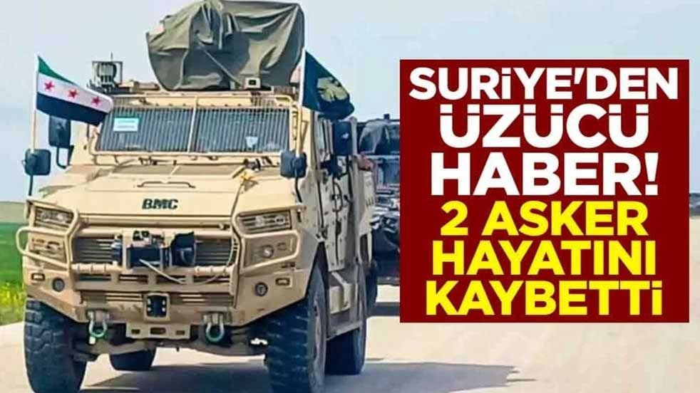 Suriye'den üzücü haber! 2 asker hayatını kaybetti