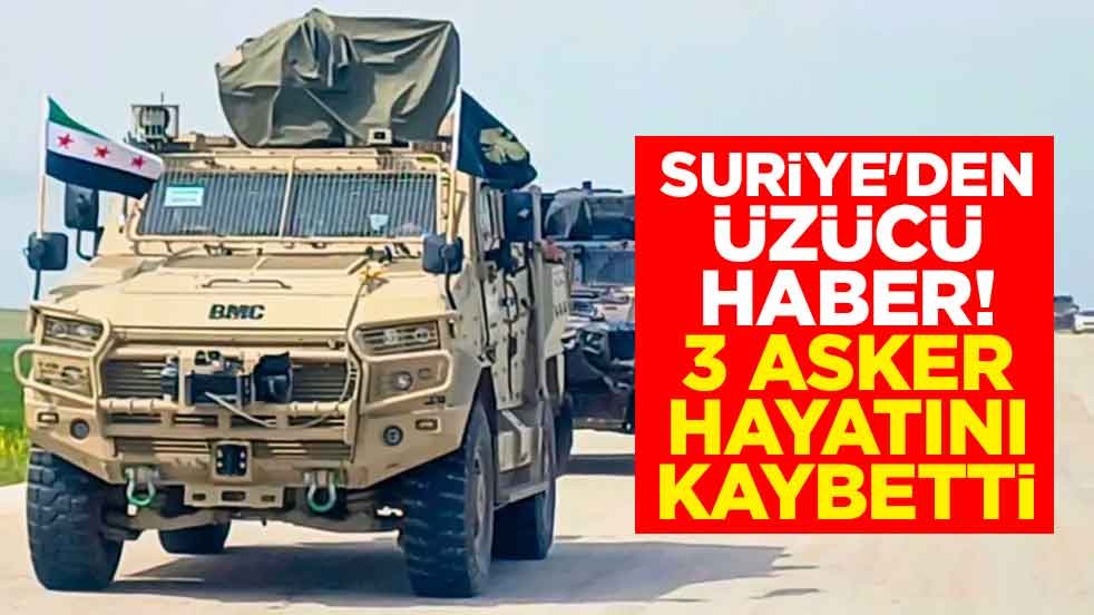 Suriye'den üzücü haber! 3 asker hayatını kaybetti