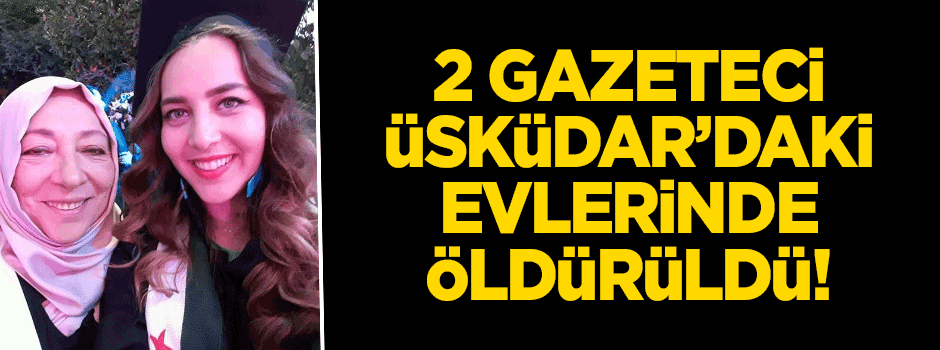 Suriyeli 2 gazeteci Üsküdar'daki evlerinde öldürüldü!