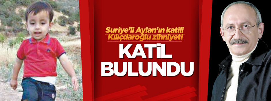 Suriyeli Aylan’ın katili Kılıçdaroğlu zihniyeti